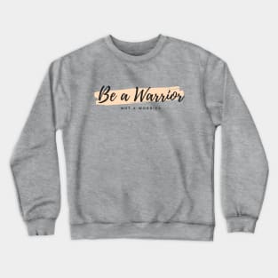 Be a Warrior not a Worrier Crewneck Sweatshirt